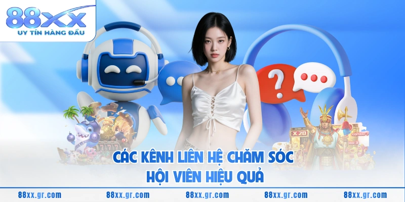 Chăm sóc khách hàng 88XX Các kênh liên hệ chăm sóc hội viên hiệu quả