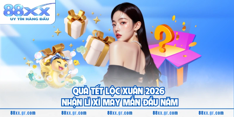 Quà Tết Lộc Xuân 2026 Nhận Lì Xì May Mắn Đầu Năm Quà Tết Lộc Xuân 2026 Nhận Lì Xì May Mắn Đầu Năm