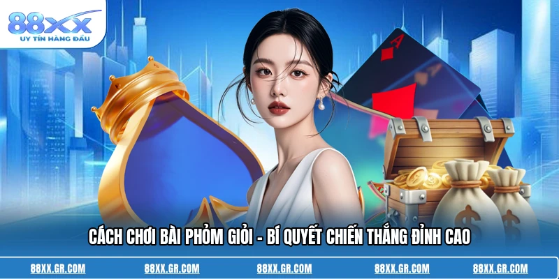 Cách Chơi Bài Phỏm Giỏi - Bí Quyết Chiến Thắng Đỉnh Cao Cách Chơi Bài Phỏm Giỏi - Bí Quyết Chiến Thắng Đỉnh Cao