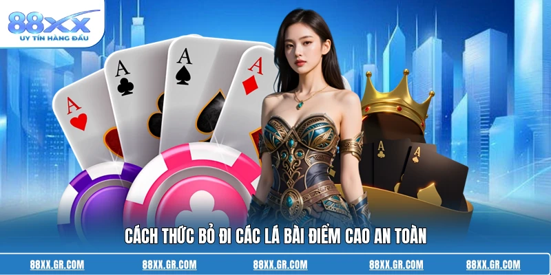 Cách Chơi Bài Phỏm Giỏi - Bí Quyết Chiến Thắng Đỉnh Cao Cách thức bỏ đi các lá bài điểm cao an toàn